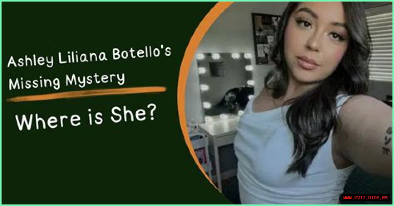Unraveling The Mystery: The Case Of Ashley Liliana Botello Missing